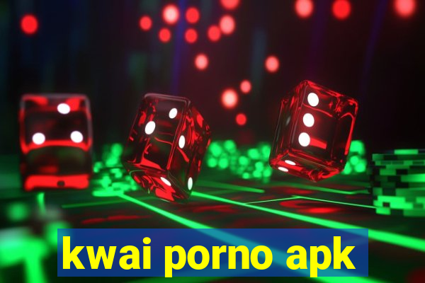 kwai porno apk
